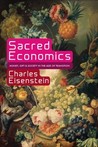Sacred Economics: Money, Gift, and Society in the Age of Transition by Charles Eisenstein