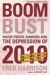 Boom Bust: House Prices, Banking and the Depression of 2010 by Fred Harrison